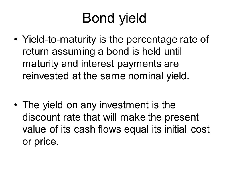 Bond yield  Yield-to-maturity is the percentage rate of return assuming a bond is